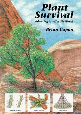 Plant Survival: Adapting to a Hostile World by Capon, Brian