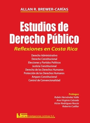 ESTUDIOS DE DERECHO PÚBLICO. REFLEXIONES EN COSTA RICA. Derecho administrativo, Derecho constitucional, Elecciones y partidos políticos, Justicia cons by Brewer-Car&#237;as, Allan R.