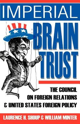 Imperial Brain Trust: The Council on Foreign Relations and United States Foreign Policy by Shoup, Laurence H.