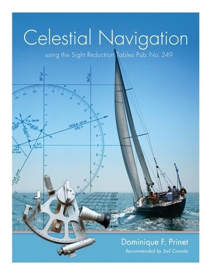 Celestial Navigation: using the Sight Reduction Tables Pub. No. 249 by Prinet, Dominique F.