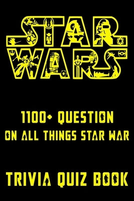 Star Wars - 1100+ Question On All Things Star War - Trivia Quiz Book: All Questions & Answers Of Star Wars for Fans by McFall, Keith