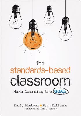 The Standards-Based Classroom: Make Learning the Goal by Rinkema, Emily A.