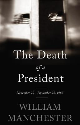 The Death of a President: November 20 - November 25, 1963 by Manchester, William