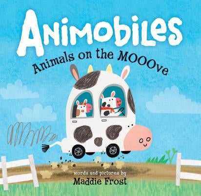 Animobiles: Animals on the Mooove by Frost, Maddie
