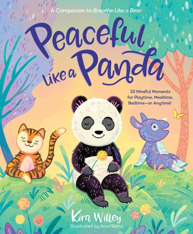 Peaceful Like a Panda: 30 Mindful Moments for Playtime, Mealtime, Bedtime-Or Anytime! by Willey, Kira