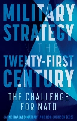 Military Strategy in the 21st Century: The Challenge for NATO by Matlary, Janne Haaland