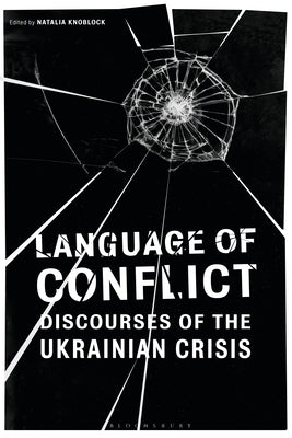 Language of Conflict: Discourses of the Ukrainian Crisis by Knoblock, Natalia