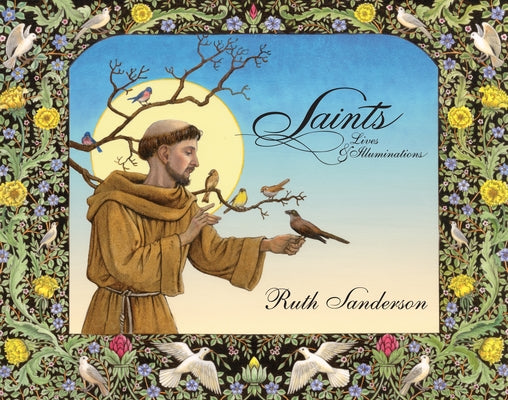 Saints: Lives & Illuminations by Sanderson, Ruth