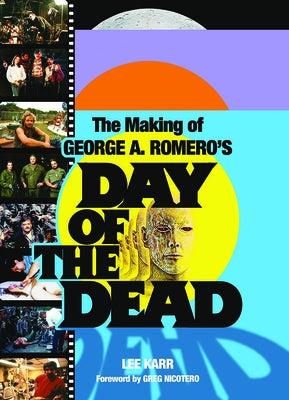 The Making of George a Romero's Day of the Dead by Karr, Lee