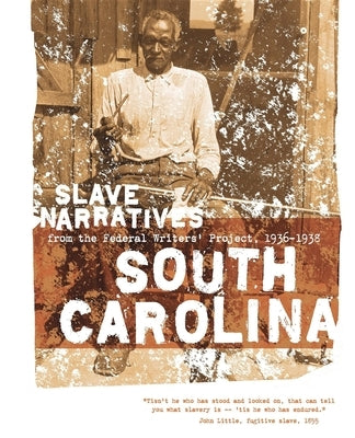 South Carolina Slave Narratives: Slave Narratives from the Federal Writers' Project 1936-1938 by Federal Writers' Project