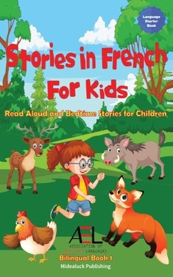 Stories in French for Kids: Read Aloud and Bedtime Stories for Children Bilingual Book 1 by Stahl, Christian