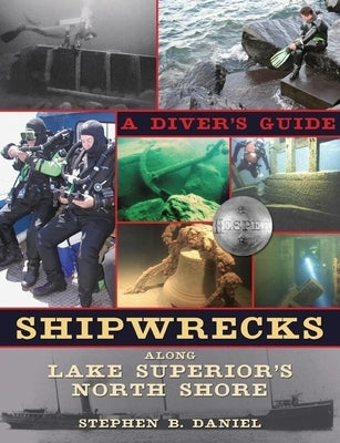 Shipwrecks Along Lake Superior's North Shore: A Diver's Guide by Daniel, Stephen B.