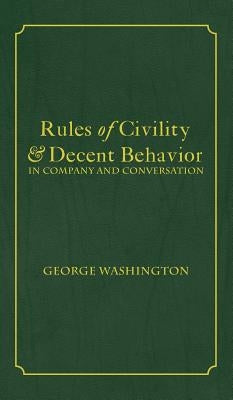 Rules of Civility & Decent Behavior In Company and Conversation by Washington, George