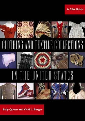 Clothing and Textile Collections in the United States: A CSA Guide by Queen, Sally