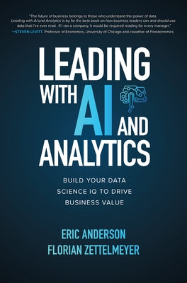 Leading with AI and Analytics: Build Your Data Science IQ to Drive Business Value by Anderson, Eric