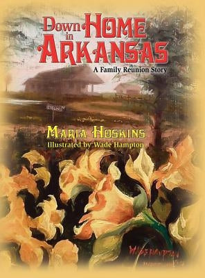 Down Home In Arkansas: A Family Reunion Story by Hoskins, Maria