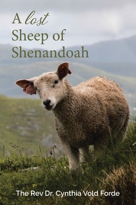 A Lost Sheep of Shenandoah: Charles Edwin Rinker of Virginia and Harry Bernard King of Iowa: Dna Reveals They Were the Same Man by Forde, Cynthia Vold