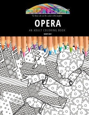 Opera: AN ADULT COLORING BOOK: An Awesome Opera Coloring Book For Adults by Gray, Maddy