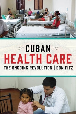 Cuban Health Care: The Ongoing Revolution by Fitz, Don