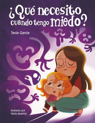 ¿Qué Necesito Cuando Tengo Miedo? / What Do I Need When Im Afraid? by Garc&#237;a, Tania