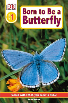 DK Readers L1: Born to Be a Butterfly by Wallace, Karen