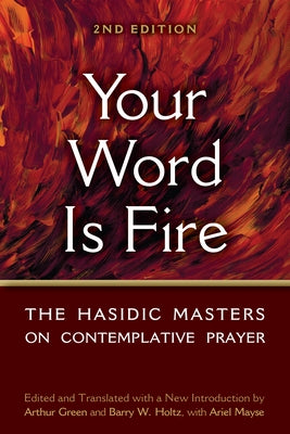 Your Word Is Fire: The Hasidic Masters on Contemplative Prayer by Holtz, Barry W.