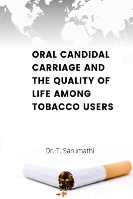 Oral Candidate Carriage and the Quality of Life Among Toacco Users by Sarumathi, T.