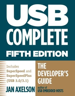 USB Complete: The Developer's Guide by Axelson, Jan