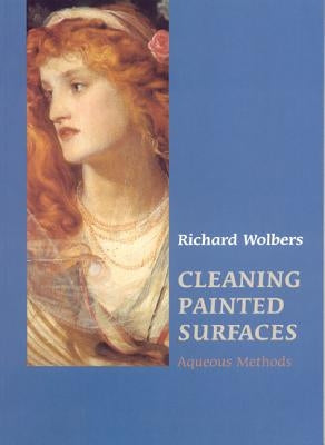 Cleaning Painted Surfaces: Aqueous Methods by Wolbers, Richard