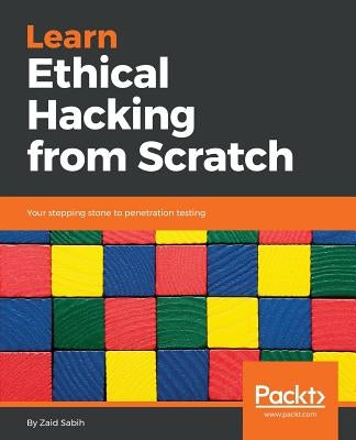 Learn Ethical Hacking from Scratch: Your stepping stone to penetration testing by Sabih, Zaid