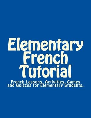 Elementary French Tutorial: French Workbook for Elementary Students by Caro, Olivier Y.