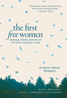 The First Free Women: Original Poems Inspired by the Early Buddhist Nuns by Weingast, Matty