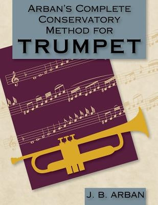 Arban's Complete Conservatory Method for Trumpet (Dover Books on Music) by Arban, Jb