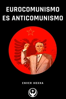 Eurocomunismo es Anticomunismo by Hoxha, Enver