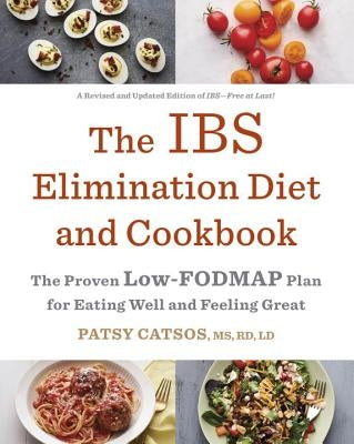 The Ibs Elimination Diet and Cookbook: The Proven Low-Fodmap Plan for Eating Well and Feeling Great by Catsos, Patsy