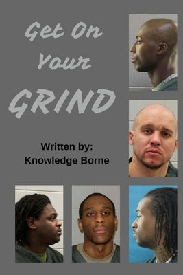 Get On Your Grind by Borne, Knowledge