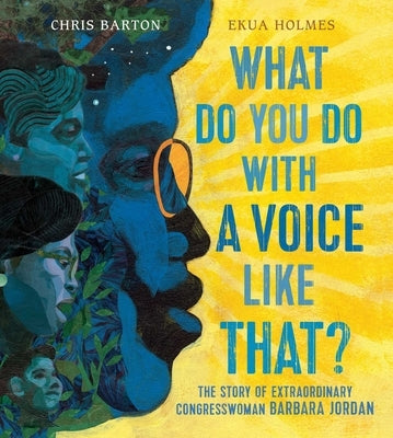 What Do You Do with a Voice Like That?: The Story of Extraordinary Congresswoman Barbara Jordan by Barton, Chris