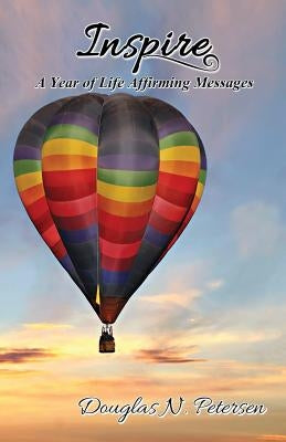 Inspire: A Year of Life Affirming Messages by Petersen, Douglas N.