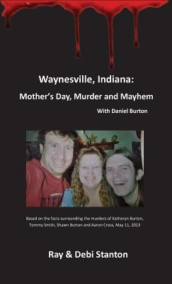 Waynesville, Indiana: Mother's Day, Murder and Mayhem by Stanton, Ray