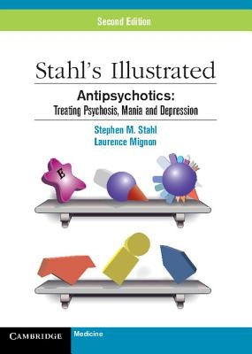 Antipsychotics: Treating Psychosis, Mania and Depression by Stahl, Stephen M.