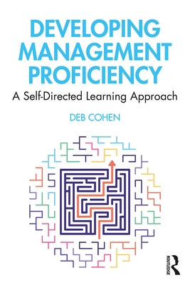 Developing Management Proficiency: A Self-Directed Learning Approach by Cohen, Deb