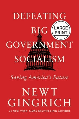 Defeating Big Government Socialism: Saving America's Future by Gingrich, Newt
