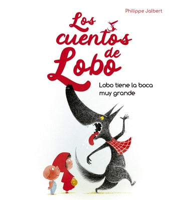 Lobo Tiene La Boca Muy Grande (Los Cuentos del Lobo) by Jalbert, Philippe