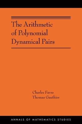 The Arithmetic of Polynomial Dynamical Pairs: (Ams-214) by Favre, Charles