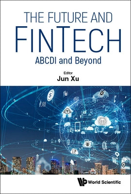 Future and Fintech, The: Abcdi and Beyond by Xu, Jun