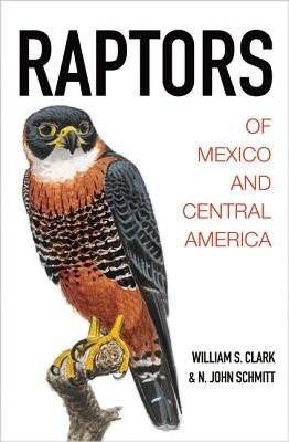 Raptors of Mexico and Central America by Clark, William S.