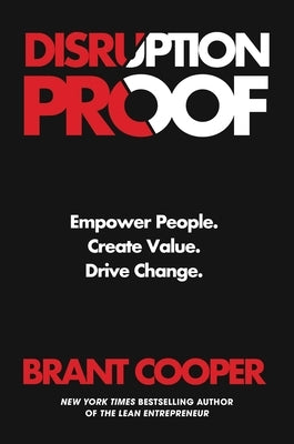 Disruption Proof: Empower People, Create Value, Drive Change by Cooper, Brant