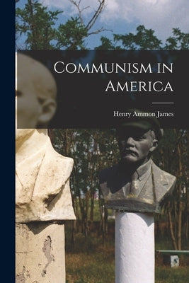 Communism in America by Ammon, James Henry