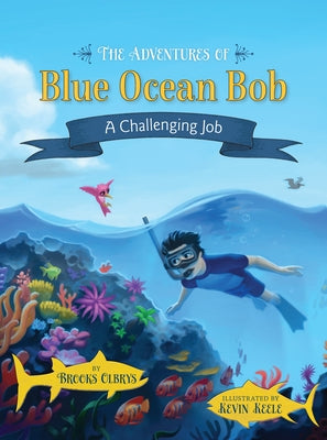 The Adventures of Blue Ocean Bob: A Challenging Job by Olbrys, Brooks