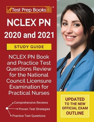NCLEX PN 2020 and 2021 Study Guide: NCLEX PN Book and Practice Test Questions Review for the National Council Licensure Examination for Practical Nurs by Test Prep Books